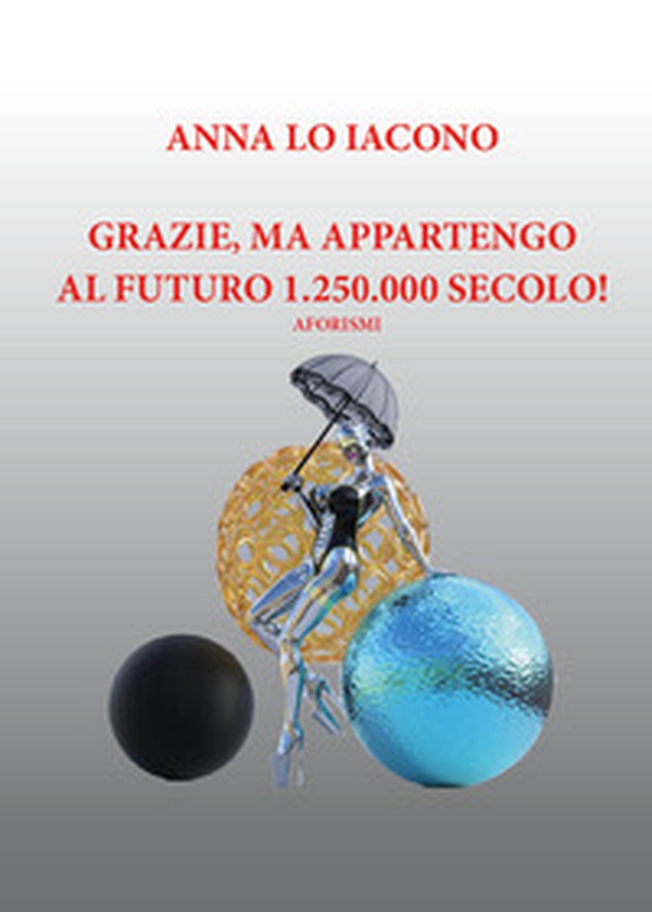 Grazie, ma appartengo al futuro 1.250.000 secolo! - Librerie.coop Grazie, ma appartengo al futuro 1.250.000 secolo! - Librerie.coop