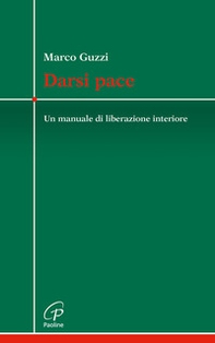 Darsi pace. Un manuale di liberazione interiore - Librerie.coop