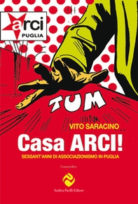 Casa ARCI! Sessant'anni di associazionismo in Puglia - Librerie.coop Casa ARCI! Sessant'anni di associazionismo in Puglia - Librerie.coop