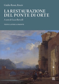 La restaurazione del ponte di Orte. Testo latino a fronte - Librerie.coop