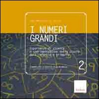 I numeri grandi. Esperienze di ricerca e sperimentazione nella scuola dell'infanzia e primaria - Librerie.coop