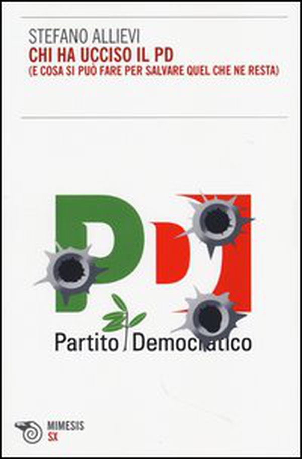 Chi ha ucciso il PD (e cosa si può fare per salvare quel che ne resta) - Librerie.coop Chi ha ucciso il PD (e cosa si può fare per salvare quel che ne resta) - Librerie.coop
