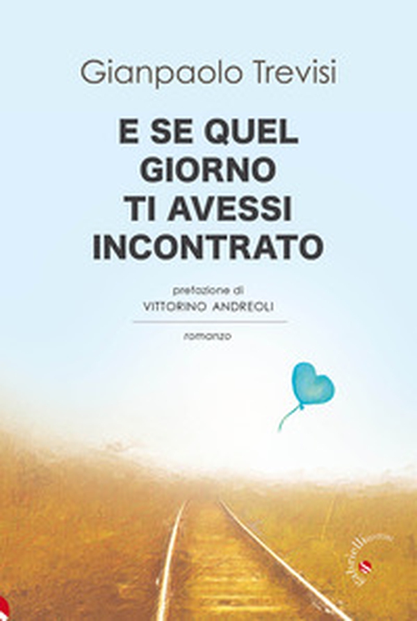 E se quel giorno ti avessi incontrato - Librerie.coop E se quel giorno ti avessi incontrato - Librerie.coop
