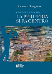 Cosenza vecchia. La periferia si fa centro - Librerie.coop Cosenza vecchia. La periferia si fa centro - Librerie.coop