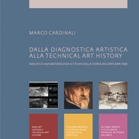 Dalla diagnostica artistica alla Technical Art History. Nascita di una metodologia di studio della storia dell'arte (1874-1938) - Librerie.coop
