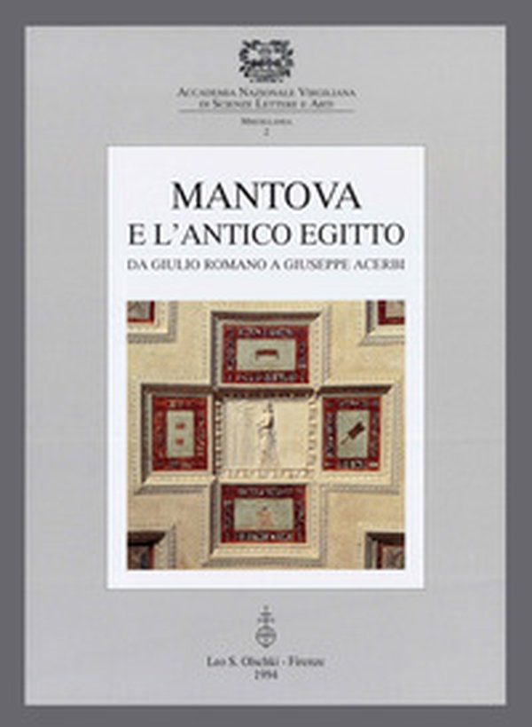 Mantova e l'antico Egitto. Da Giulio Romano a Giuseppe Acerbi. Atti del Convegno di studi (Mantova, 23-24 maggio 1992) - Librerie.coop Mantova e l'antico Egitto. Da Giulio Romano a Giuseppe Acerbi. Atti del Convegno di studi (Mantova, 23-24 maggio 1992) - Librerie.coop