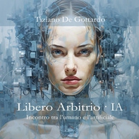 Libero arbitrio. IA. Incontro tra l'umano e l'artificiale - Librerie.coop Libero arbitrio. IA. Incontro tra l'umano e l'artificiale - Librerie.coop