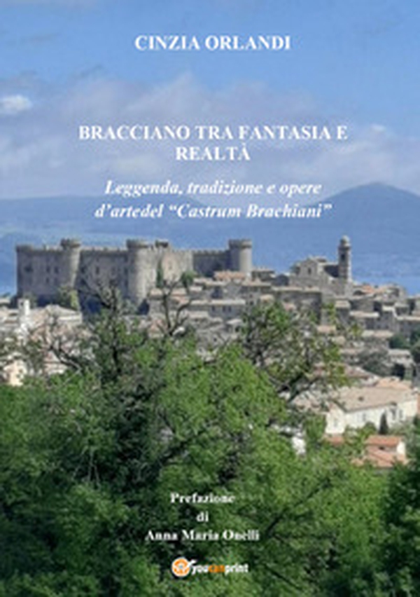 Bracciano tra realtà e fantasia. Leggenda, tradizione e opere d'arte del «Castrum Brachian» - Librerie.coop Bracciano tra realtà e fantasia. Leggenda, tradizione e opere d'arte del «Castrum Brachian» - Librerie.coop