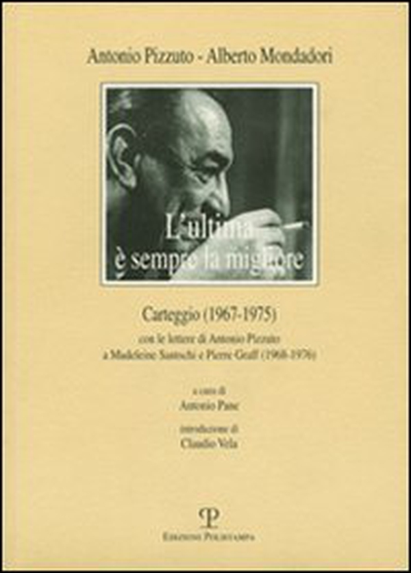 L'ultima è sempre la migliore. Carteggio (1967-1975) con le lettere di Antonio Pizzuto e Madeleine Santschi e Pierre Graff (1968-1976) - Librerie.coop L'ultima è sempre la migliore. Carteggio (1967-1975) con le lettere di Antonio Pizzuto e Madeleine Santschi e Pierre Graff (1968-1976) - Librerie.coop