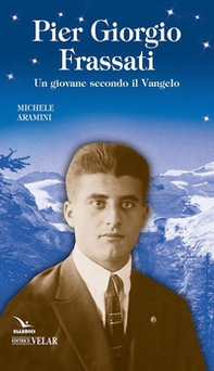 Pier Giorgio Frassati. Un giovane secondo il Vangelo - Librerie.coop