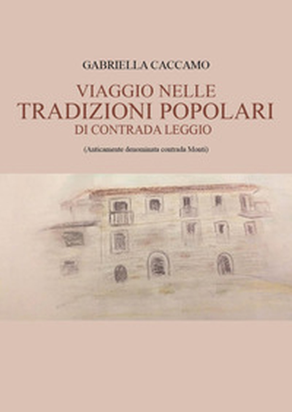 Viaggio nelle tradizioni popolari di contrada Leggio - Librerie.coop Viaggio nelle tradizioni popolari di contrada Leggio - Librerie.coop