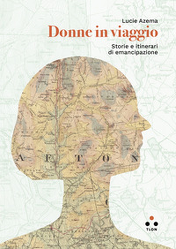 Donne in viaggio. Storie e itinerari di emancipazione - Librerie.coop Donne in viaggio. Storie e itinerari di emancipazione - Librerie.coop