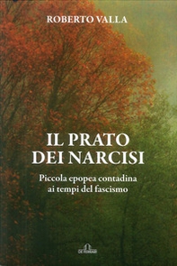 Il prato dei narcisi. Piccola epopea contadina ai tempi del fascismo - Librerie.coop
