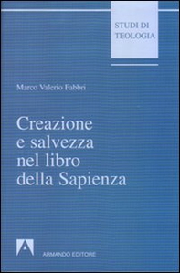 Creazione e salvezza nel libro della Sapienza. Esegesi di Sapienza 1, 13-15 - Librerie.coop