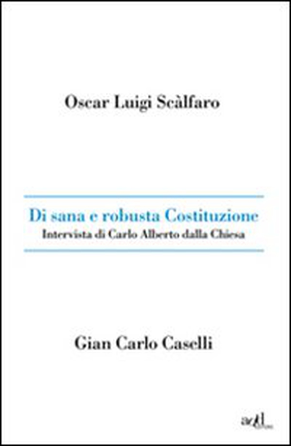 Di sana e robusta Costituzione. Intervista di Carlo Alberto dalla Chiesa - Librerie.coop Di sana e robusta Costituzione. Intervista di Carlo Alberto dalla Chiesa - Librerie.coop