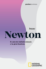 Isaac Newton. Il calcolo infinitesimale e la gravitazione - Librerie.coop