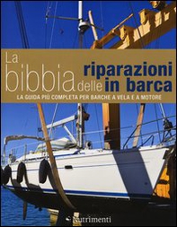 La bibbia delle riparazioni in barca. La guida più completa per barche a vela e a motore - Librerie.coop