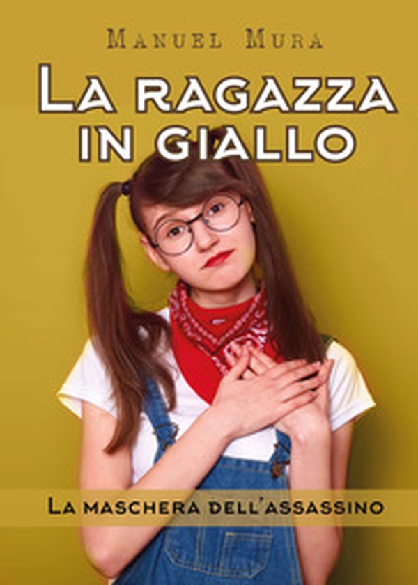 La maschera dell'assassino. La ragazza in giallo - Librerie.coop La maschera dell'assassino. La ragazza in giallo - Librerie.coop