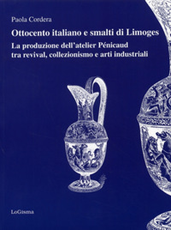 Ottocento italiano e smalti di Limoges. La produzione dell'atelier Pénicaud tra revival, colllezionismo e arti industriali - Librerie.coop Ottocento italiano e smalti di Limoges. La produzione dell'atelier Pénicaud tra revival, colllezionismo e arti industriali - Librerie.coop