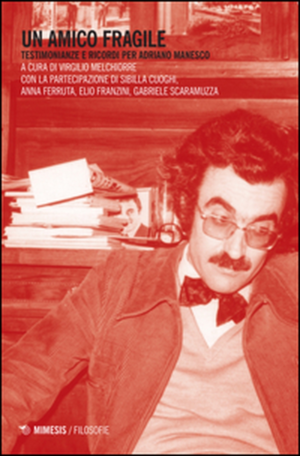 Un amico fragile. Testimonianze e ricordi per Adriano Manesco - Librerie.coop Un amico fragile. Testimonianze e ricordi per Adriano Manesco - Librerie.coop