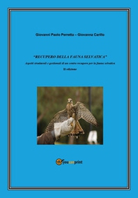 «Recupero della fauna selvatica». Aspetti strutturali e gestionali di un centro recupero per la fauna selvatica - Librerie.coop