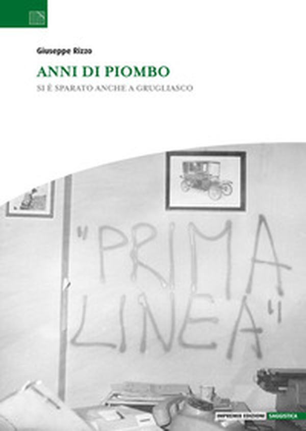 Anni di piombo. Si è sparato anche a Grugliasco - Librerie.coop Anni di piombo. Si è sparato anche a Grugliasco - Librerie.coop