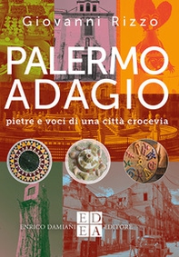 Palermo adagio. Pietre e voci di una città crocevia - Librerie.coop