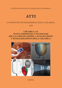 51° Convegno 2017. Ceramica 4.0. Nuove esperienze e tecnologie per la comunicazione, catalogazione e musealizzazione della ceramica - Librerie.coop 51° Convegno 2017. Ceramica 4.0. Nuove esperienze e tecnologie per la comunicazione, catalogazione e musealizzazione della ceramica - Librerie.coop