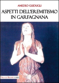 Aspetti dell'eremitismo in Garfagnana - Librerie.coop