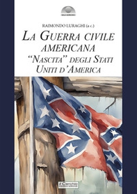 La guerra civile americana. «Nascita» degli Stati Uniti d'America - Librerie.coop