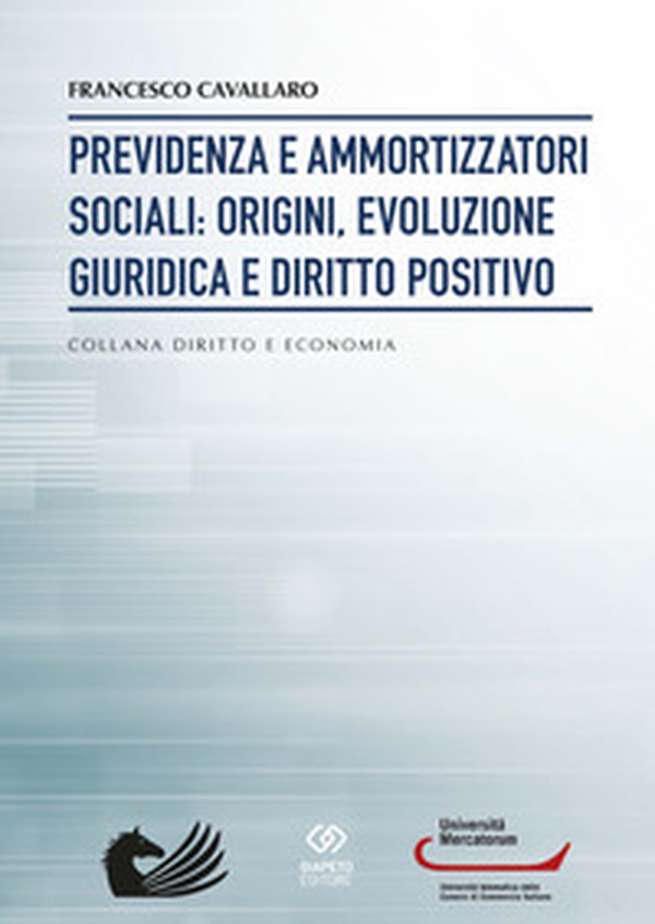 Previdenza e ammortizzatori sociali: origini, evoluzione giuridica e diritto positivo - Librerie.coop