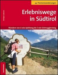 Erlebniswege in Südtirol. Wandern von A wie Apfelweg bis S wie Schmugglersteig - Librerie.coop
