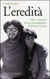 L'eredità. Idee e canzoni di un sessantottino: Federico Ceratti - Librerie.coop