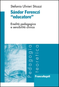 Sándor Ferenczi «educatore». Eredità pedagogica e sensibilità clinica - Librerie.coop