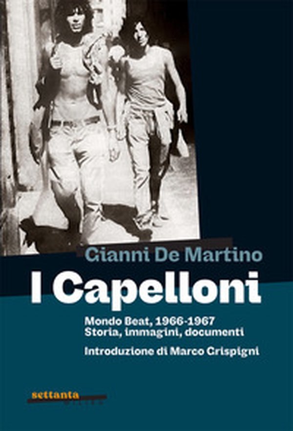 I Capelloni. Mondo beat, 1966-1967 Storia, immagini, documenti - Librerie.coop