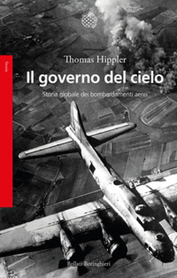 Il governo del cielo. Storia globale dei bombardamenti aerei - Librerie.coop Il governo del cielo. Storia globale dei bombardamenti aerei - Librerie.coop