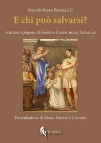 E chi può salvarsi? Cristiani e pagani di fronte a Cristo, unico Salvatore - Librerie.coop E chi può salvarsi? Cristiani e pagani di fronte a Cristo, unico Salvatore - Librerie.coop