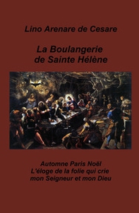 La boulangerie de Sainte Helene. Automne Paris Noel. L'eloge de la folie qui crie mon Seigneur et mon Dieu - Librerie.coop