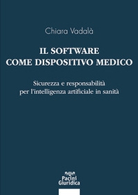 Il software come dispositivo medico. Sicurezza e responsabilità per l'intelligenza artificiale in sanità - Librerie.coop