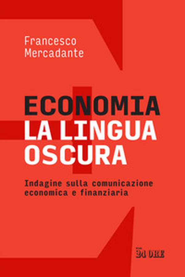 Economia. La lingua oscura. Indagine sulla comunicazione economica e finanziaria - Librerie.coop Economia. La lingua oscura. Indagine sulla comunicazione economica e finanziaria - Librerie.coop