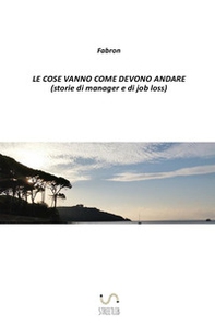 Le cose vanno come devono andare (storie di manager e di job loss) - Librerie.coop