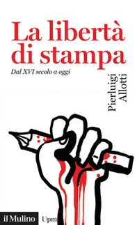 La libertà di stampa. Dal XVI secolo a oggi - Librerie.coop