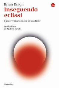 Inseguendo eclissi. Il piacere inafferrabile di una frase - Librerie.coop