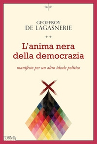L'anima nera della democrazia. Manifesto per un altro ideale politico - Librerie.coop