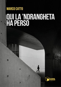 Qui la 'Ndrangheta ha perso - Librerie.coop Qui la 'Ndrangheta ha perso - Librerie.coop