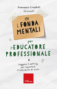 I fondamentali per l'educatore professionale. Leggere il setting per impostare l'intervento di aiuto - Librerie.coop