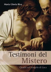 Testimoni del mistero. Quadri sul Vangelo di Luca - Librerie.coop Testimoni del mistero. Quadri sul Vangelo di Luca - Librerie.coop