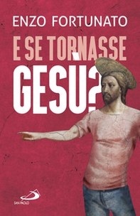 E se tornasse Gesù? La domanda al cuore del Cristianesimo - Librerie.coop
