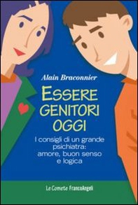 Essere genitori oggi. I consigli di un grande psichiatra: amore, buon senso e logica - Librerie.coop