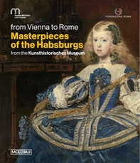 Da Vienna a Roma. Le meraviglie degli Asburgo. Dal Kunsthistorisches Museum. Ediz. inglese - Librerie.coop